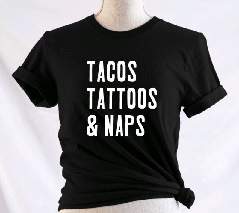 tacos tattoos and naps T-Shirt – Witchwood Bags